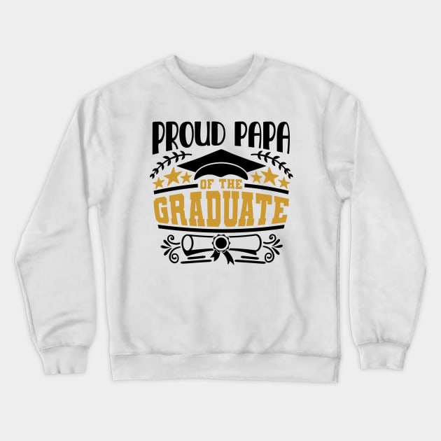 Proud Papa Of The Graduate Graduation Gift Crewneck Sweatshirt by PurefireDesigns